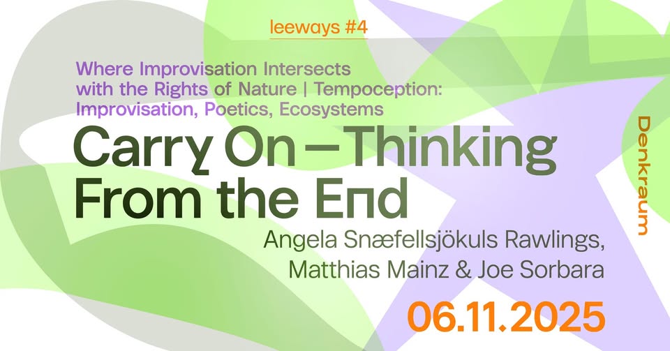 Carry On – Thinking From the End | Where Improvisation Intersects with the Rights of Nature