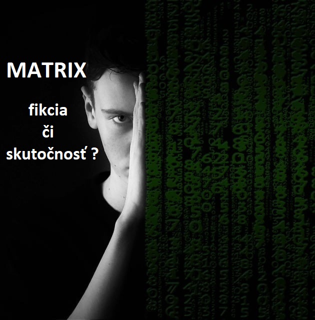 MATRIX - fikcia či skutočnosť?