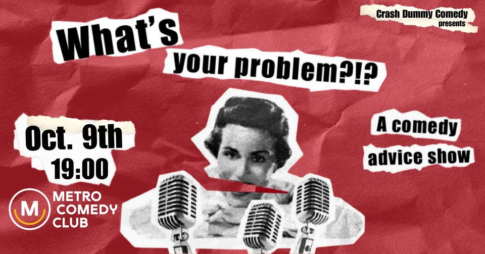 What's Your Problem (a comedy advice show)
