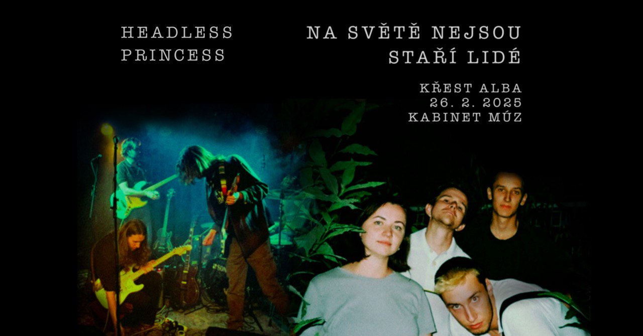 Na světě nejsou staří lidé (KŘEST) + Headless Princess | Kabinet MÚZ