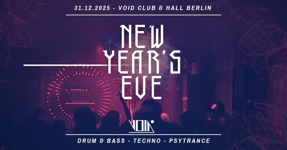 New Year's Eve 2025 >> 2026 | Drum & Bass, Techno, Psytrance | VOID Club & Hall, Berlin