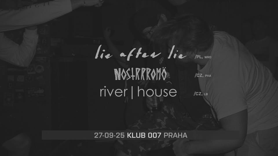 Lie After Lie (Pl), Nostrrromö (Cze), River House (Cze)
