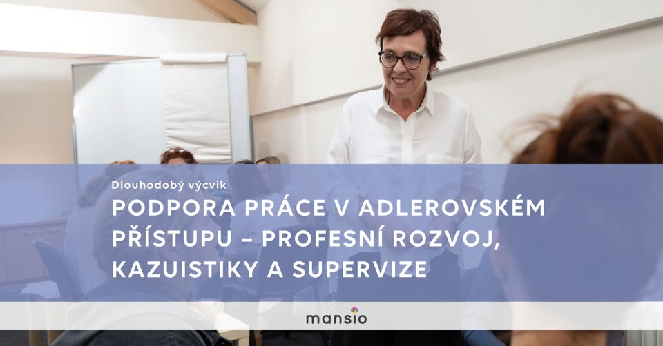 Kurz Mansio: PODPORA PRÁCE V ADLEROVSKÉM PŘÍSTUPU - PROFESNÍ ROZVOJ, KAZUISTIKY A SUPERVIZE