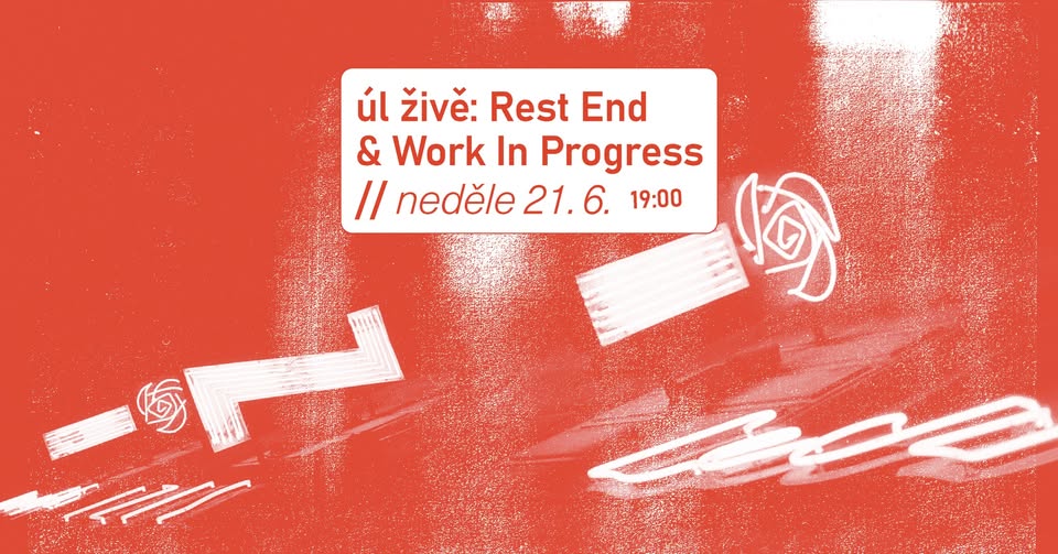 úl živě: Rest End + Work In Progress