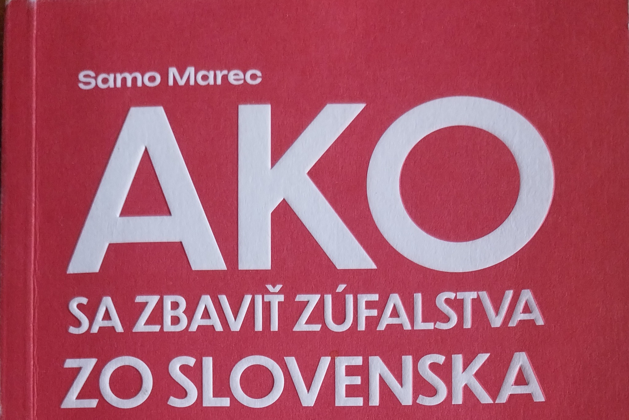 Samo Marec / Ako sa zbaviť zúfalstva zo Slovenska a...