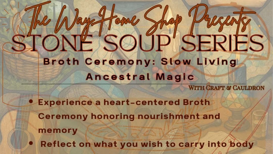 Stone Soup Series - Broth Ceremony – Slow Living Ancestral Magic