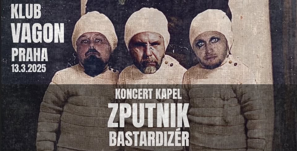 ZPUTNIK +  BASTARDIZÉR //  PRAHA - KLUB VAGON