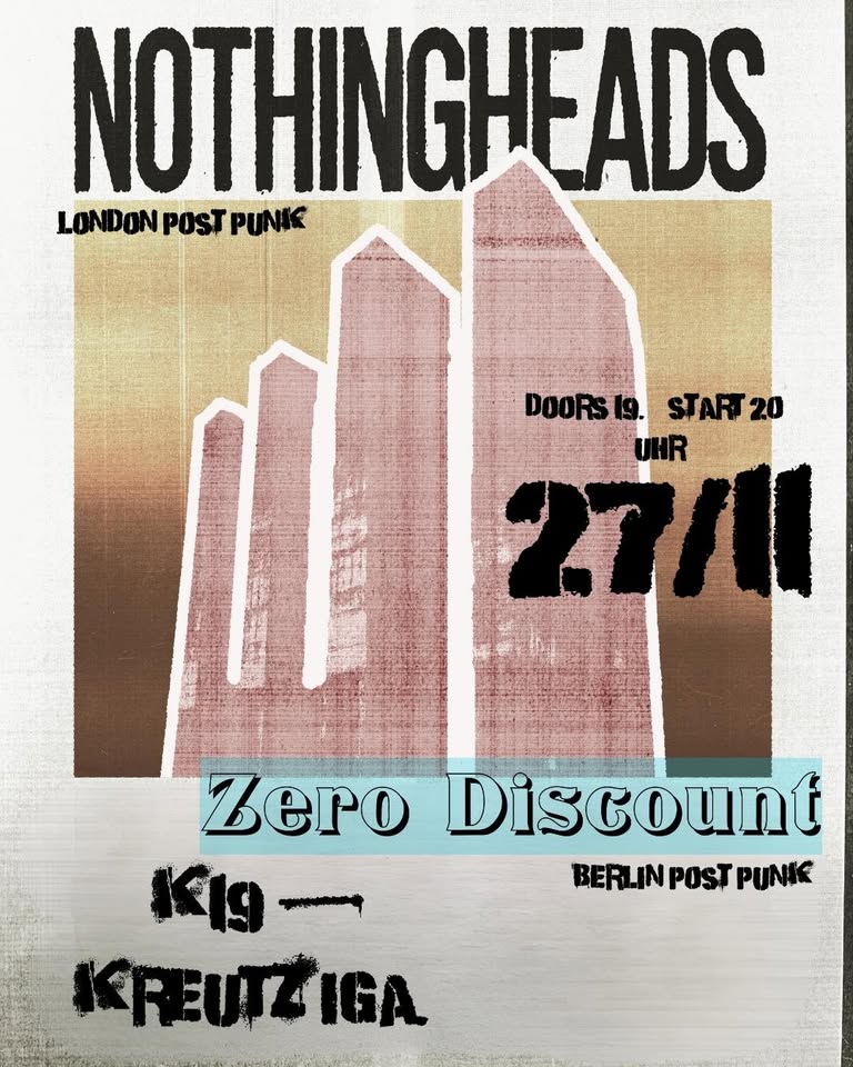 NOTHINGHEADS (postpunk,London) & ZERO DISCOUNT (postpunk,Berlin)