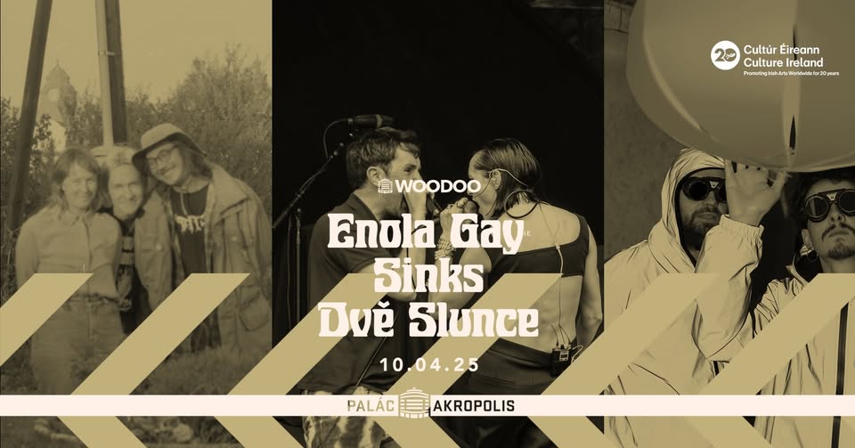 Enola Gay (IE) + Sinks + Dvě Slunce | série woodoo