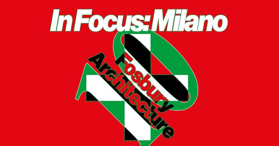 Fosbury Architecture: +10 (In Focus: Milano)
