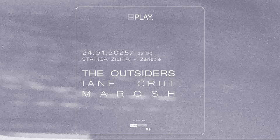 PLAY. w/ The Outsiders, Iane Crut, Marosh