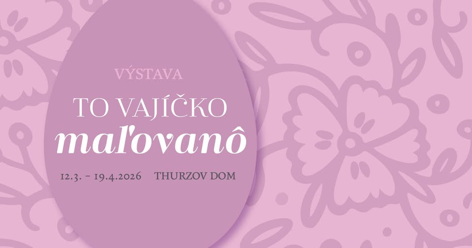 VÝSTAVA kraslíc / To vajíčko maľovanô