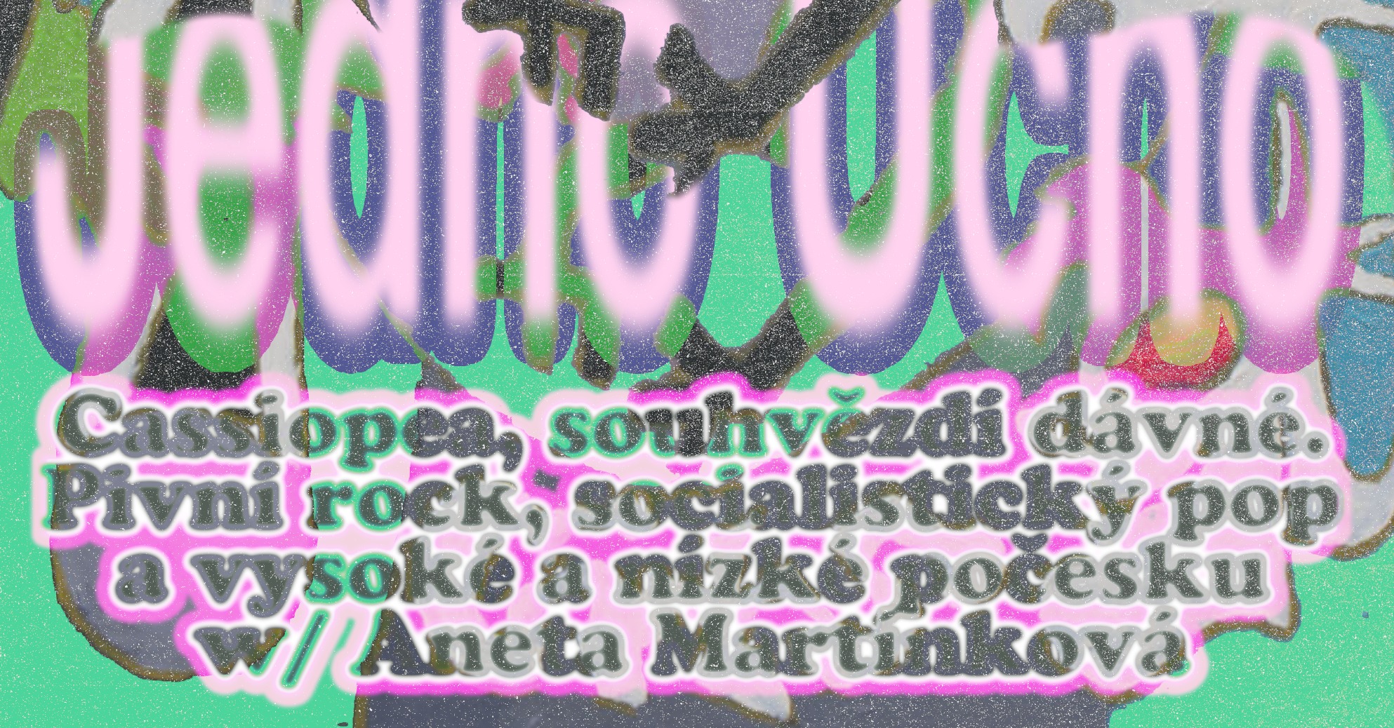 Jedno Ucho: Cassiopea, souhvězdí dávné... w/ Aneta Martínková