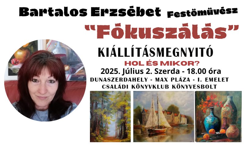 KIÁLLÍTÁSMEGNYITÓ! Bartalos Erzsébet - festőművész