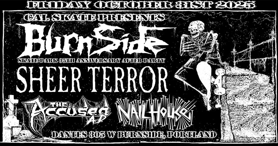 Burnside Skatepark 35th Anniversary After Party with SHEER TERROR, THE ACCUSED AD, NAILHOUSE +TBA