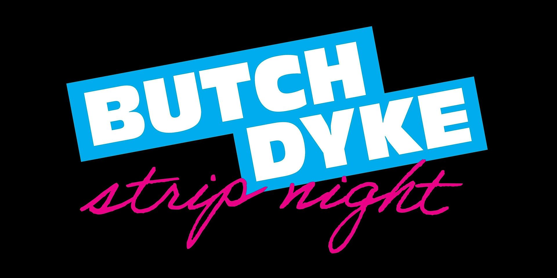 Butch Dyke Strip Night Brunch!