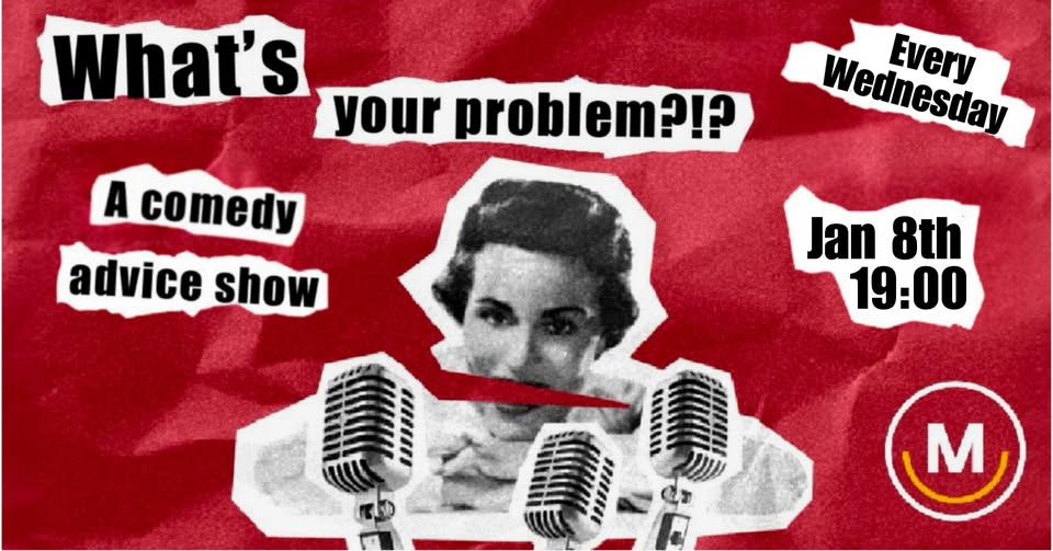 What's Your Problem (a comedy advice show)