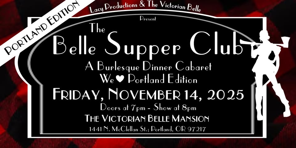 SOLD OUT -THE BELLE SUPPER CLUB: A Burlesque Dinner Cabaret - We LOVE Portland Edition