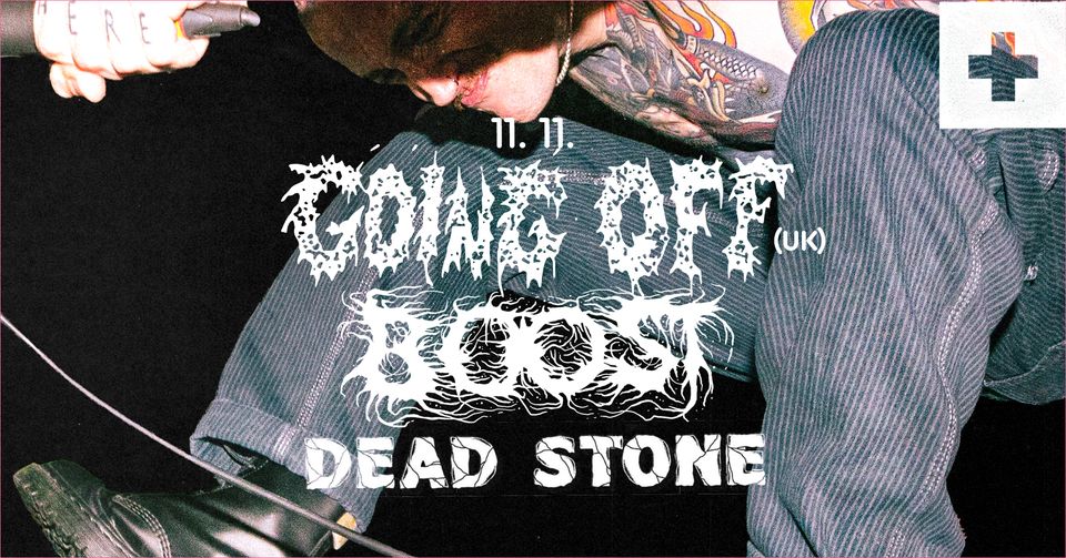 GOING OFF (UK) ✚ BOOST ✚ DEAD STONE /live