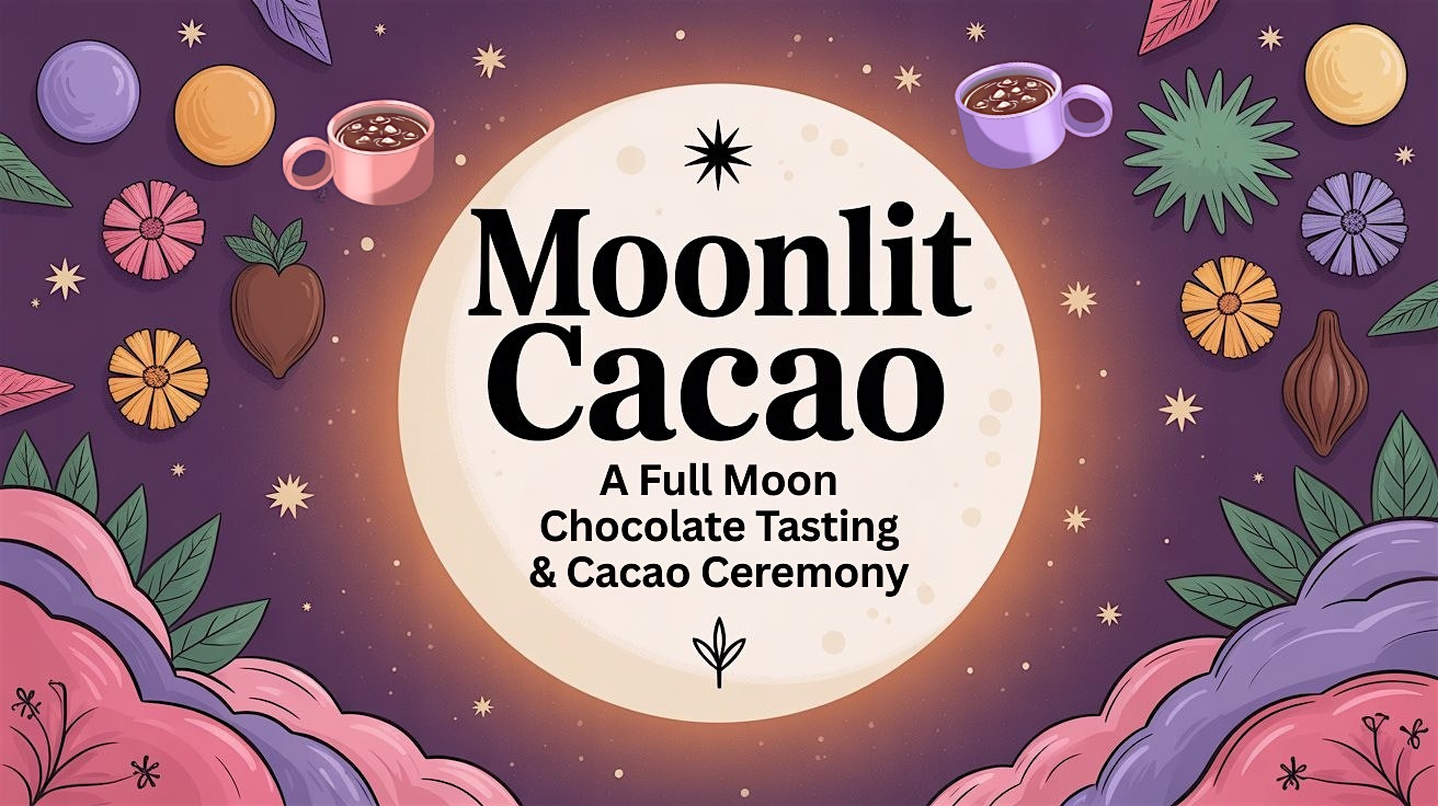 Moonlit Cacao: A Full Moon Chocolate Tasting & Ceremony