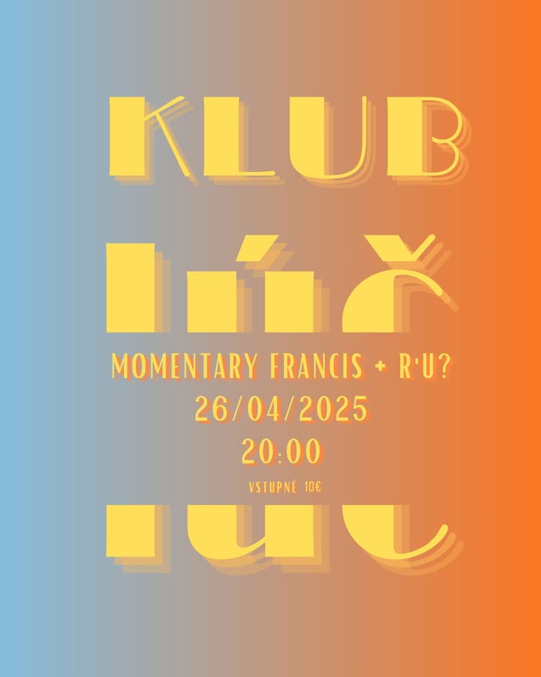 momentary francis + R'U? v Klube Lúč