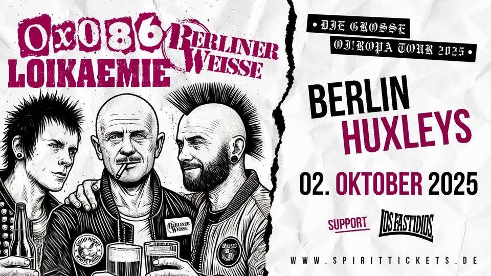Die große Oiropa-Tour mit Oxo 86, Loikaemie, Berliner Weisse & Los Fastidios