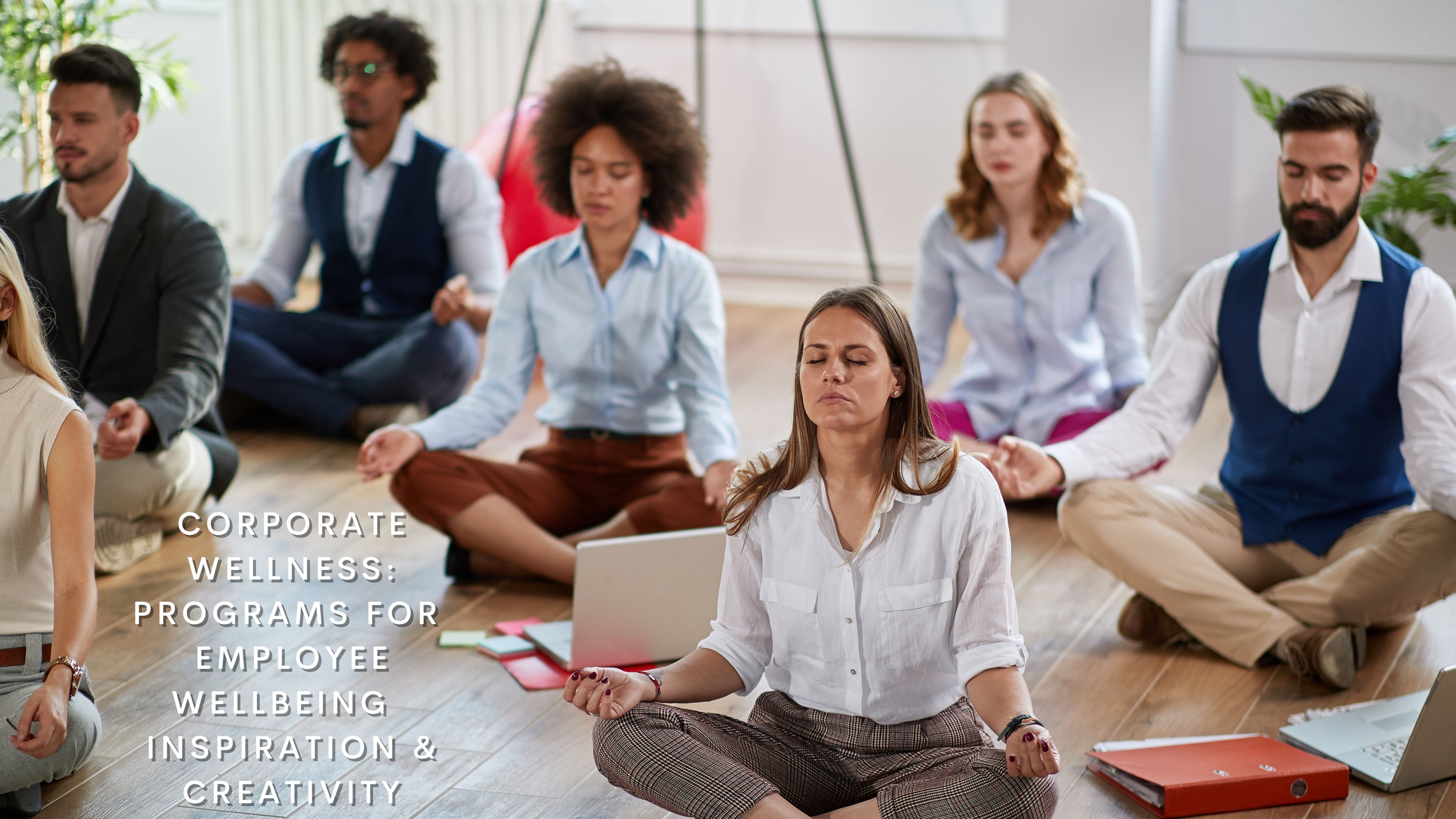 Corporate Wellness - Programs for Employee Wellbeing, Inspiration and Creativity