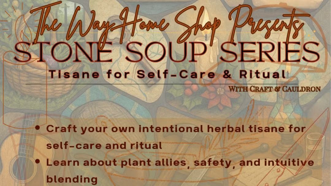 Stone Soup Series - Tisane for Self-Care & Ritual (At The Studio)