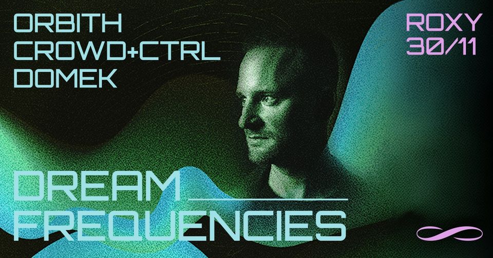 DREAM FREQUENCIES #3 W/ ORBITH ∞ ROXY PRAGUE