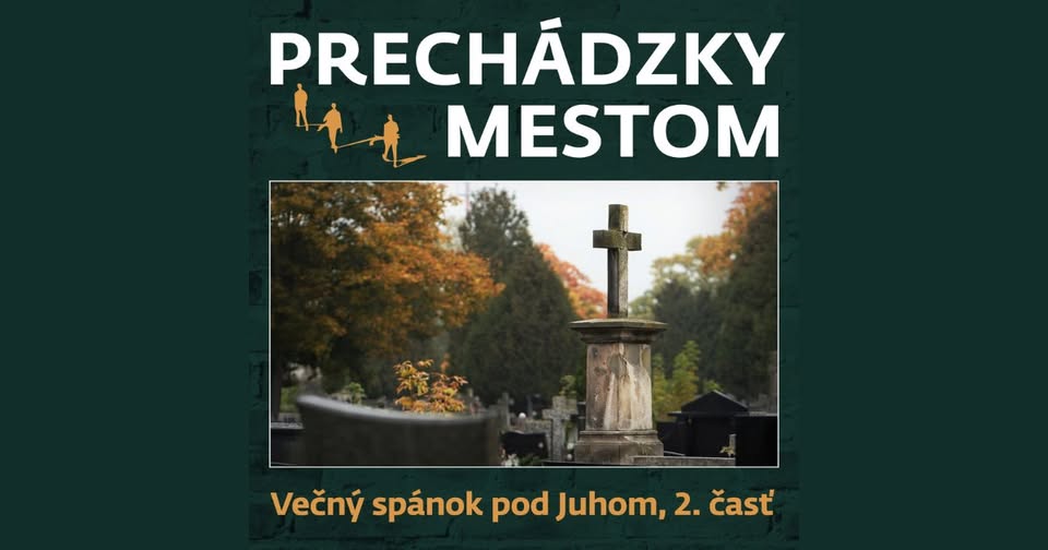 Prechádzky mestom so sprievodcom: Večný spánok pod Juhom II.