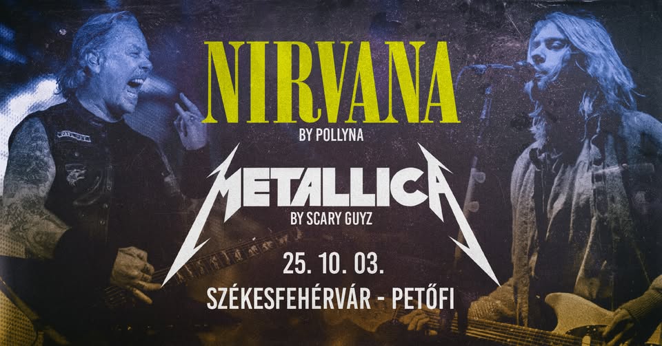 Metallica by Scary Guyz, Nirvana by Pollyna 💥 Székesfehérvár, Petőfi Kultúrtanszék