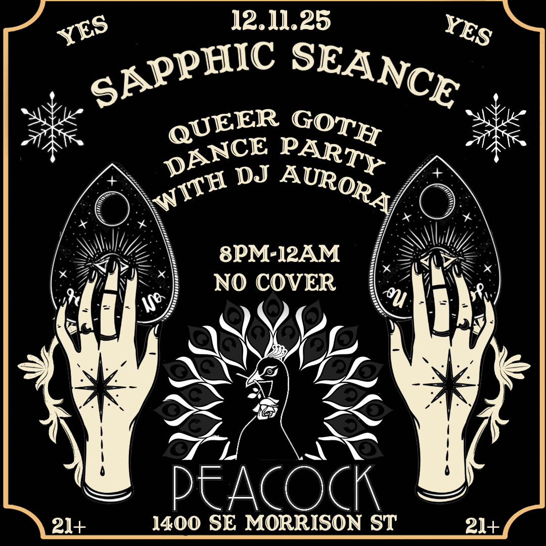 Sapphic Seance: A Queer Goth Dance Party with DJ Aurora / Peacock PDX / Thurs Dec 11th, 8pm NO COVER