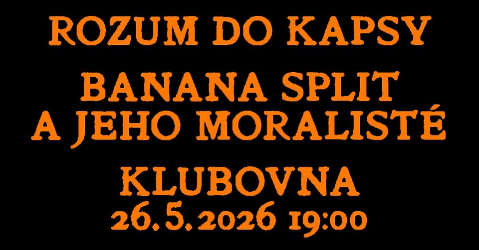 Rozum do Kapsy a Banana Split a Jeho Moralisté v dejvické Klubovně