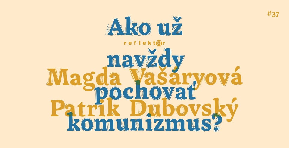 Reflektor #37 — Ako už navždy pochovať komunizmus?