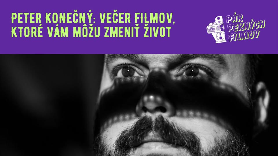 Peter Konečný: Večer filmov, ktoré vám môžu zmeniť život @ Pár Pekných Filmov 2026