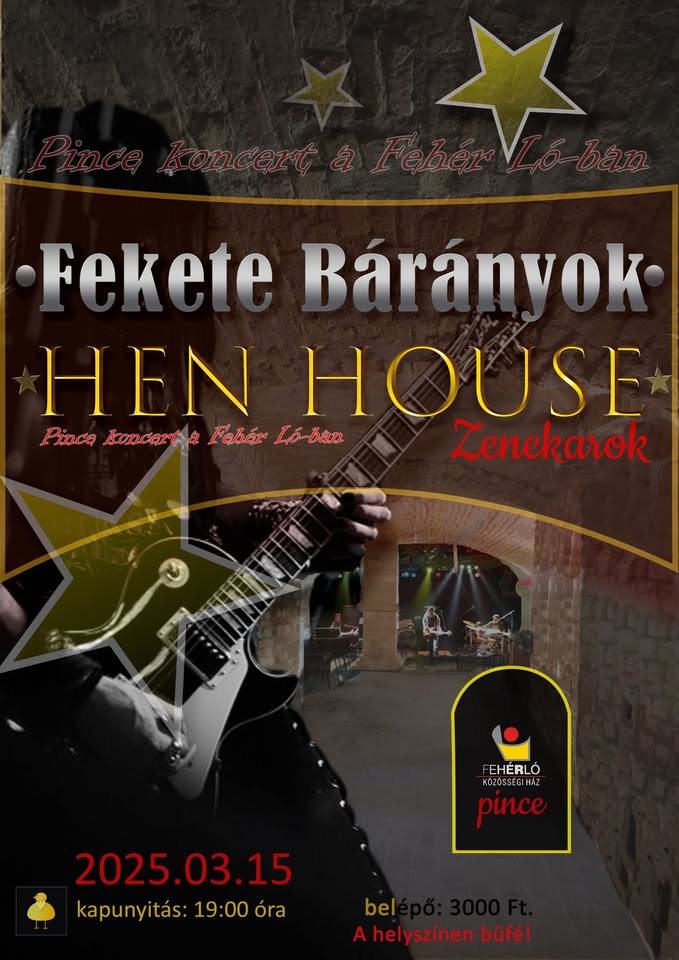☆PINCEKONCERT☆HEN HOUSE☆FEKETE BÁRÁNYOK☆FEHÉR LÓ KÖZÖSSÉGI HÁZ