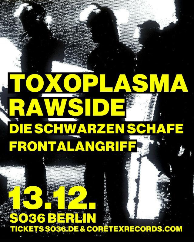 TOXOPLASMA & RAWSIDE & DIE SCHWARZEN SCHAFE & FRONTALANGRIFF // 13.12.2025 // SO36 Berlin