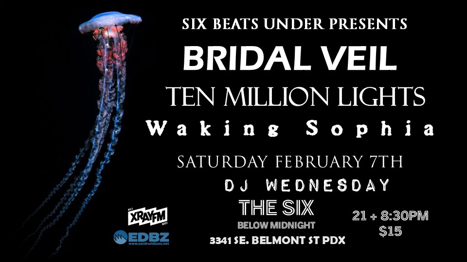 Six Beats Under presents: Bridal Veil/Ten Million Lights/Waking Sophia