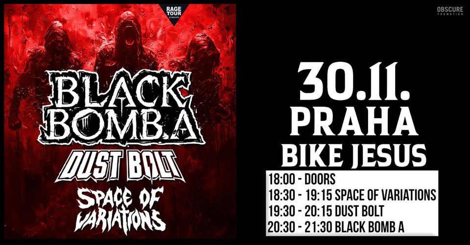 BLACK BOMB A, DUST BOLT, SPACE OF VARIATIONS - Praha