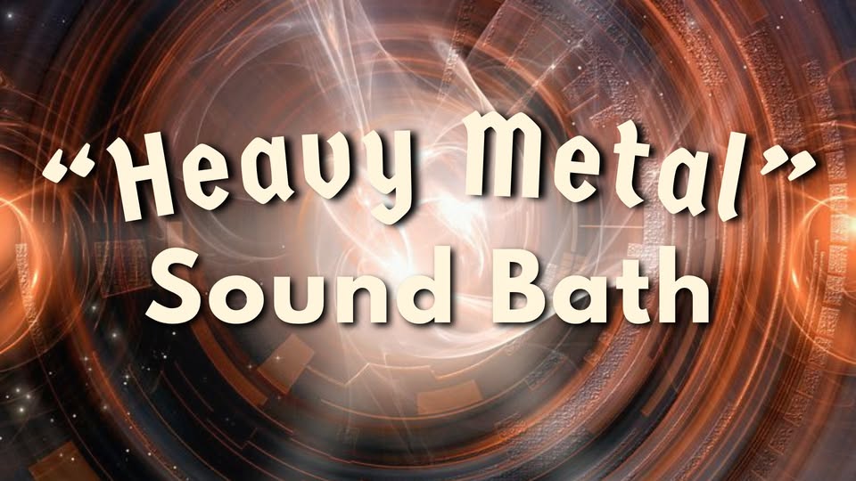 "Heavy Metal" Sound Bath