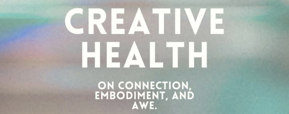 Creative Health: On Connection, Embodiment, and Awe