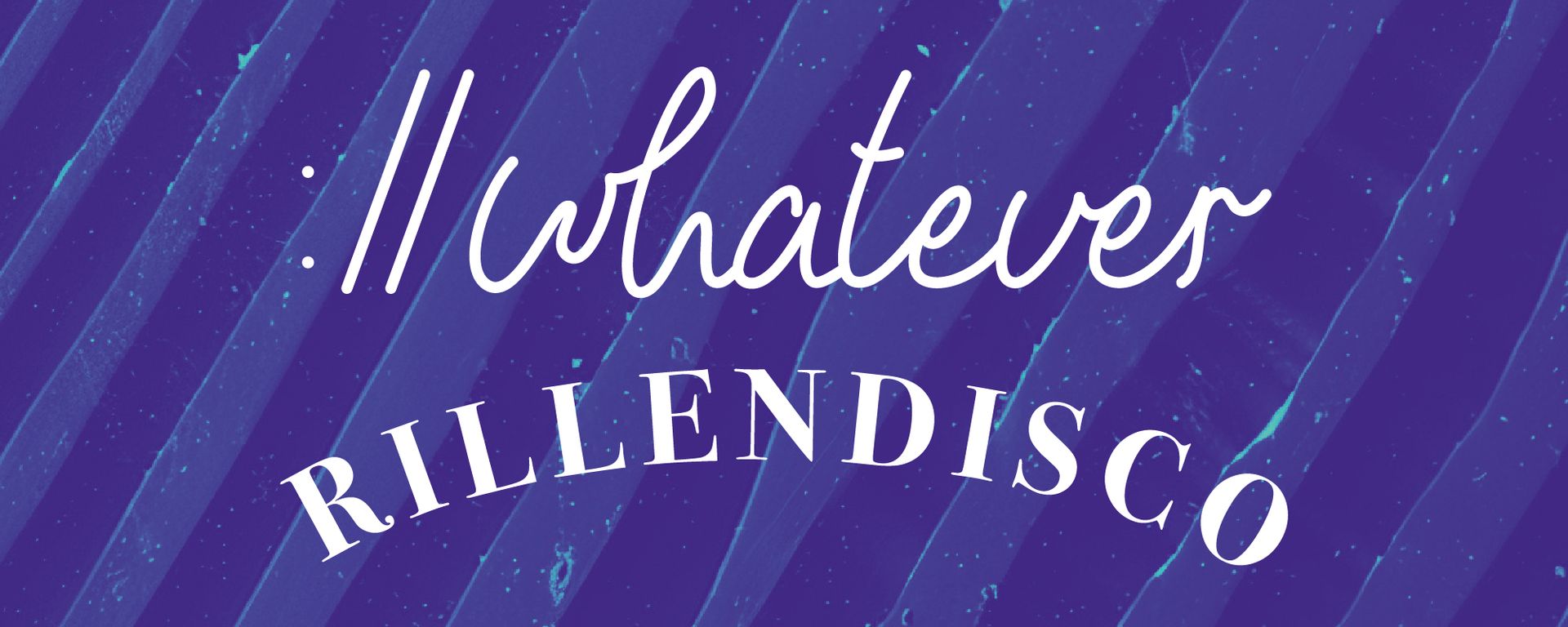 ://whatever x Rillendisco