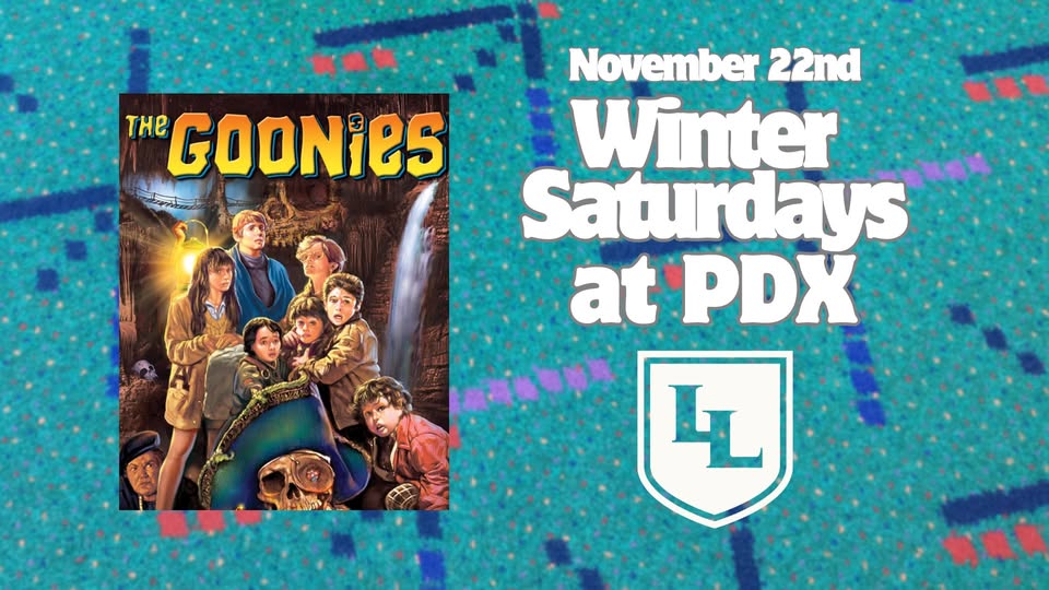 Loyal Legion Winter Saturdays at PDX - GOONIES MOVIE