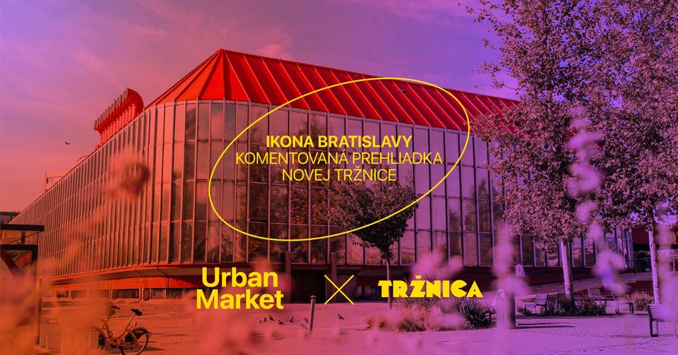 VYPREDANÉ – Ikona Bratislavy: Komentovaná prehliadka Novej Tržnice