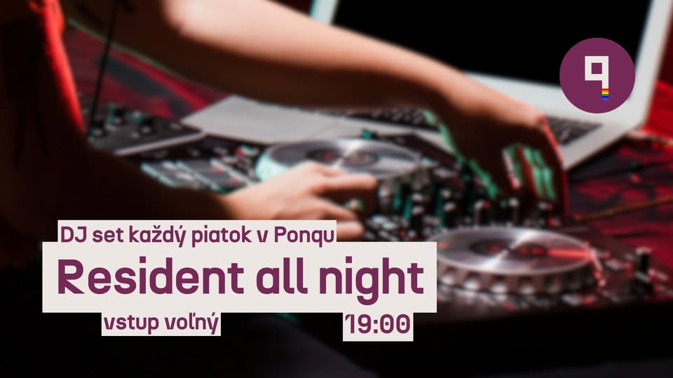 Resident all night/ DJ set v Ponqu