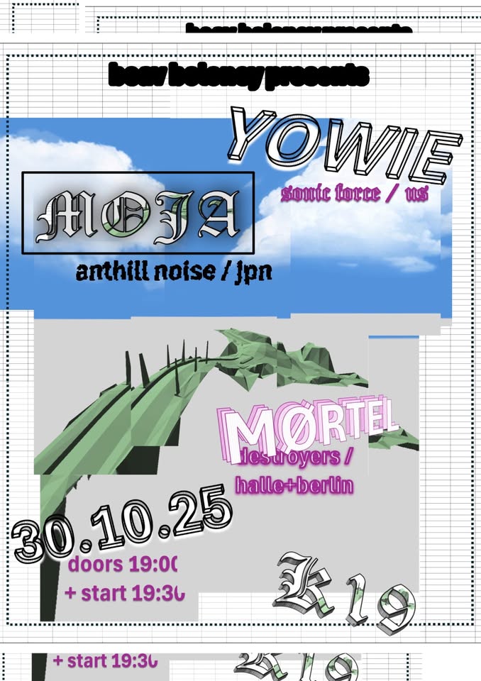 Yowie (sonic force,U.S.) & Moja (exp.noise,Jap) + Mørtel (black grind,Halle)