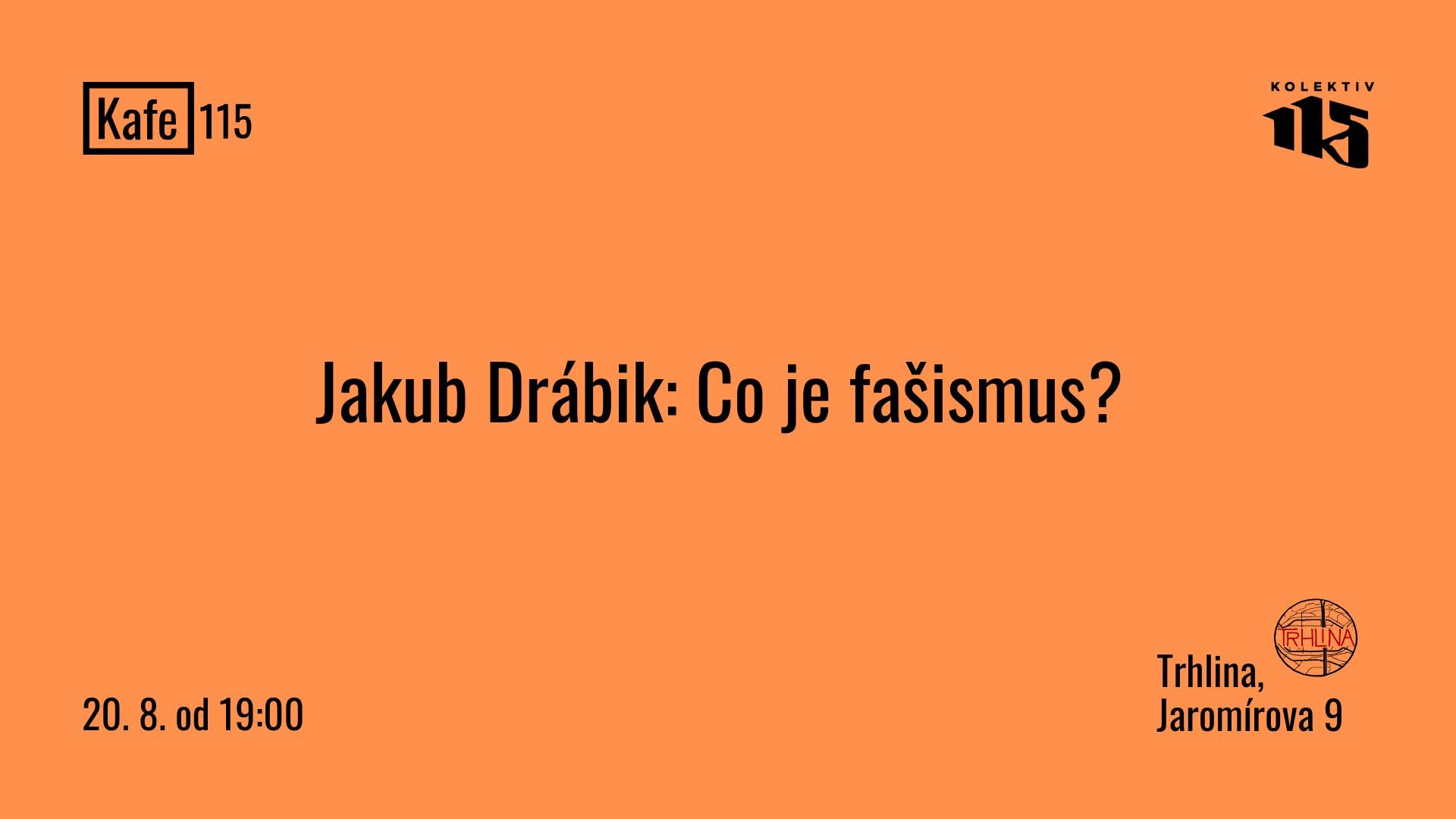 KAFE 115: Jakub Drábik, Co je fašismus?