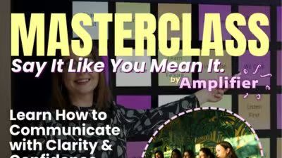 Masterclass: Say It Like You Mean It - Communicate with Clarity & Confidence