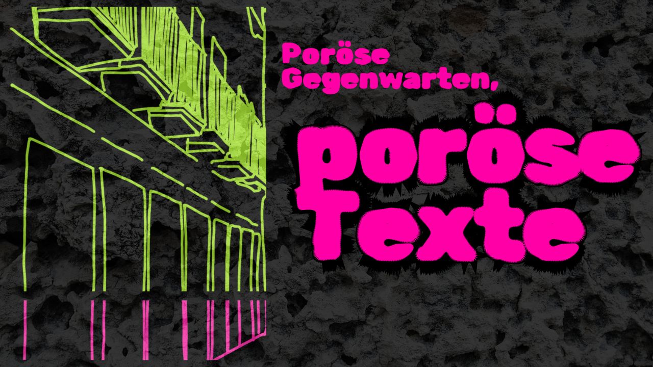 Poröse Gegenwarten, poröse Texte. Tag 4