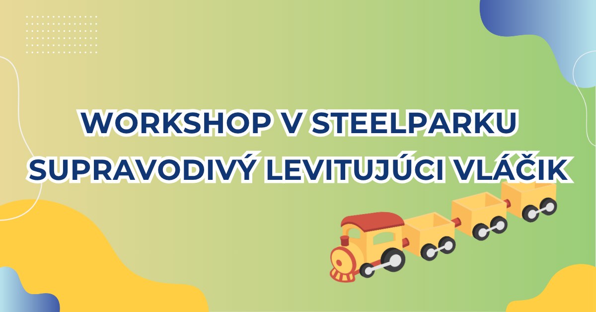 Supravodivý levitujúci vláčik - workshop v SteelParku